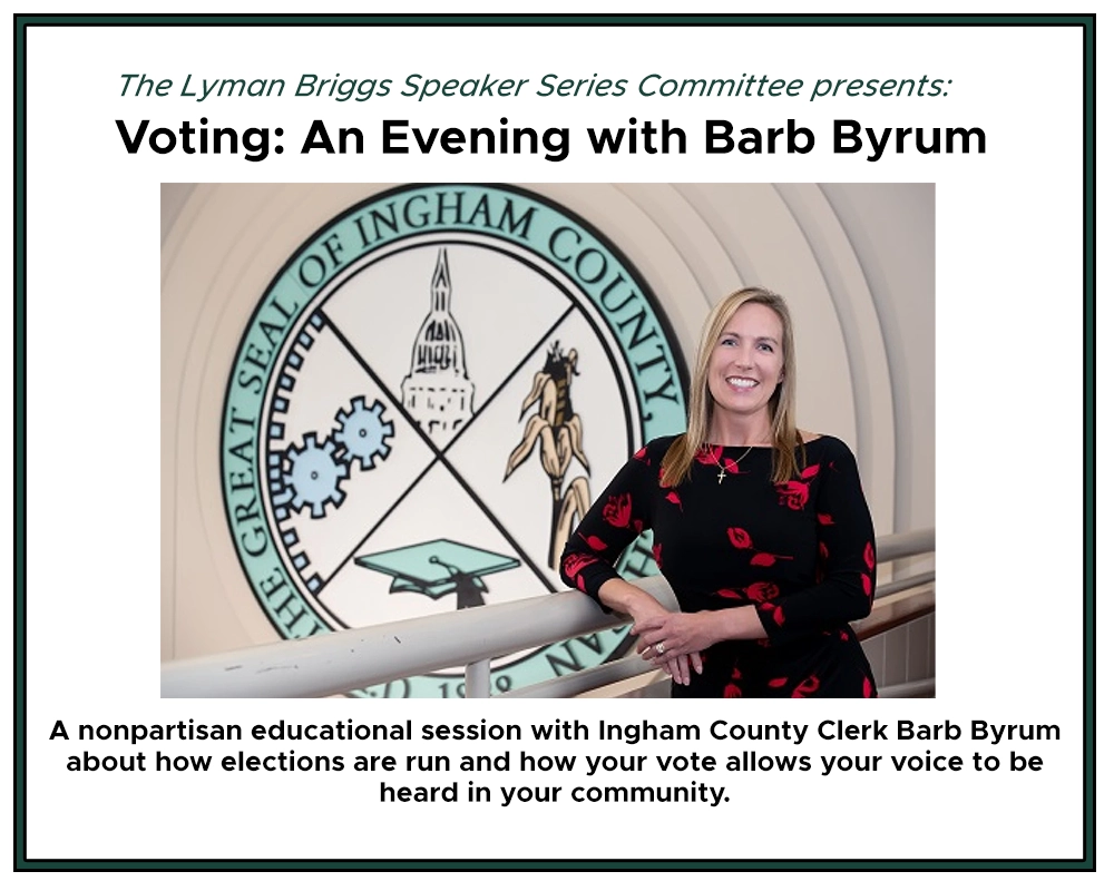 Graphic for Voting: An Evening with Barb Byrum. Describes the nonpartisan event and the fact it was organized by the Lyman Briggs Speaker Series Committee. Includes a photo of Ingham County Clerk Barb Byrum