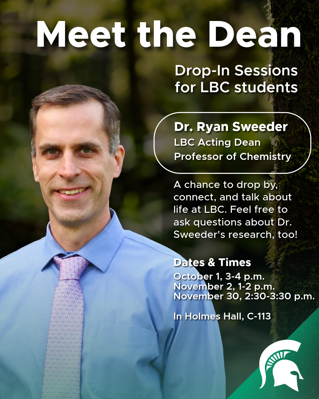 Meet the Dean is a chance for LBC students to drop in, connect, and talk about life at LBC. Feel free to talk to Dr. Sweeder about his research, about his leadership, or even about his alma mater! Host: Dr. Ryan Sweeder, Acting Dean for LBC, Associate Dean for Research & Faculty Affairs, and Professor of LBC chemistry. Upcoming Drop-In Date: November 30, 2:30-3:30 p.m. in Holmes Hall, C-113