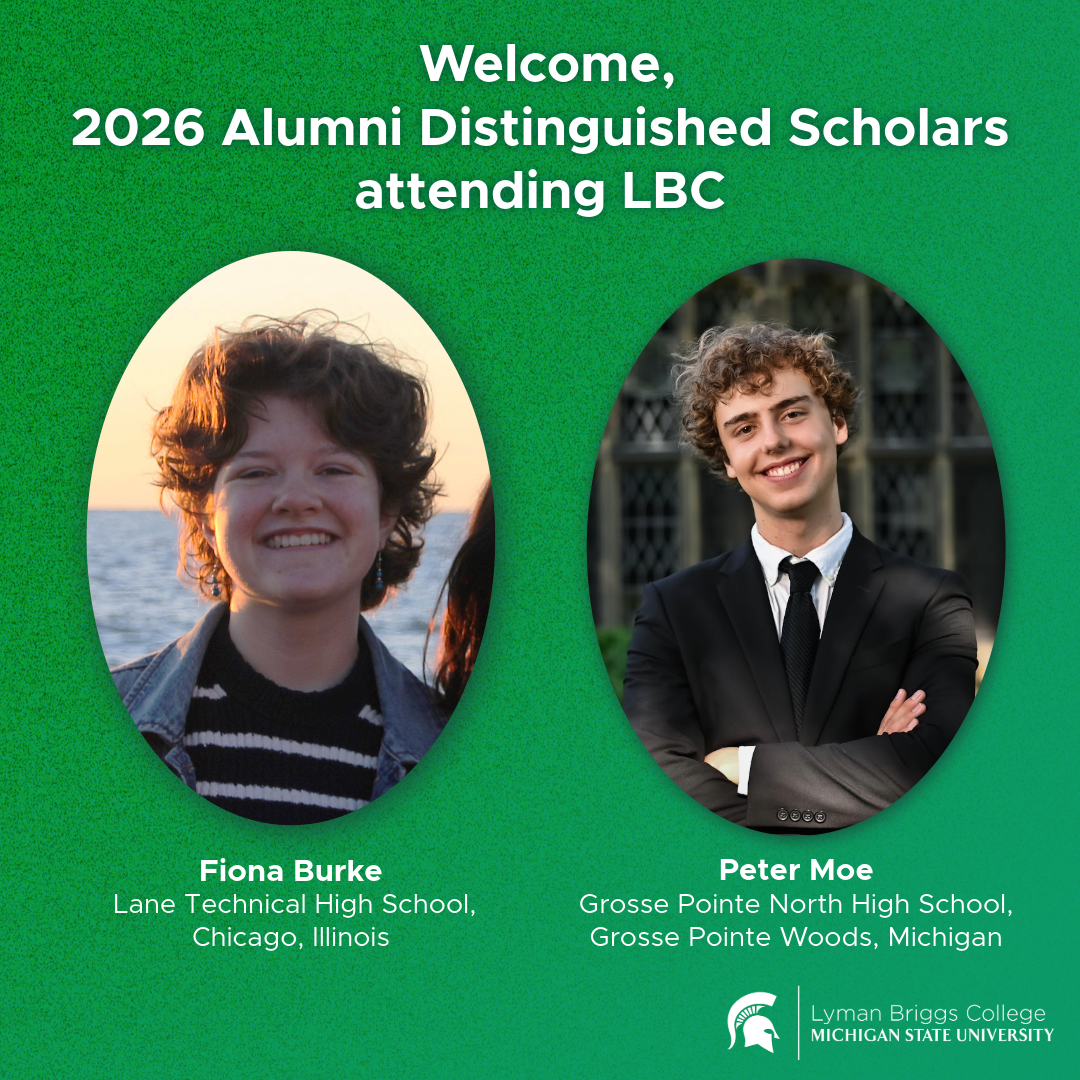 Welcome banner announcing 2026 Alumni Distinguished Scholars attending Lyman Briggs College, showing two student portraits: left, a smiling Fiona Burke by a lakeshore; right, Peter Moe, in a suit with arms crossed in front of a building; green background and white Lyman Briggs College at Michigan State University wordmark